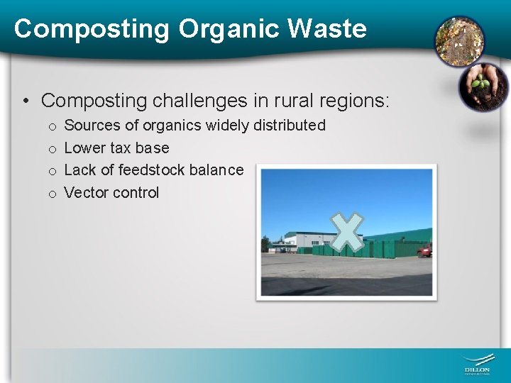 Composting Organic Waste • Composting challenges in rural regions: o o Sources of organics