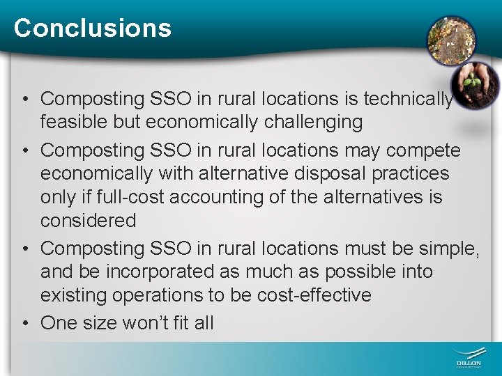 Conclusions • Composting SSO in rural locations is technically feasible but economically challenging •