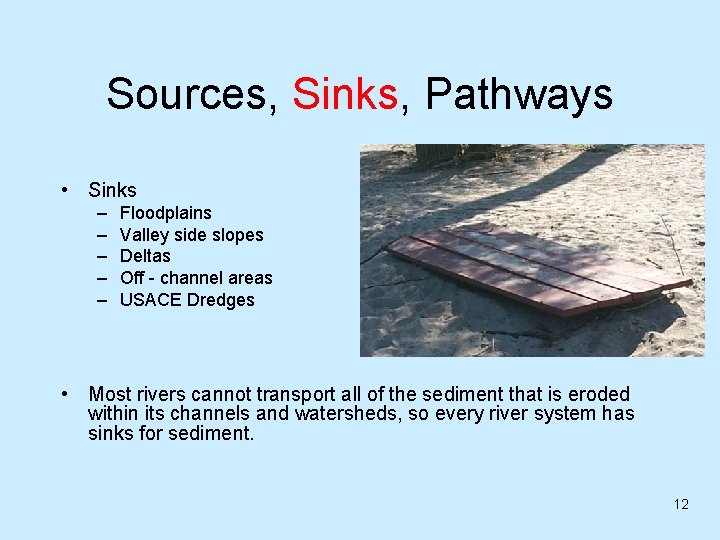 Sources, Sinks, Pathways • Sinks – – – Floodplains Valley side slopes Deltas Off