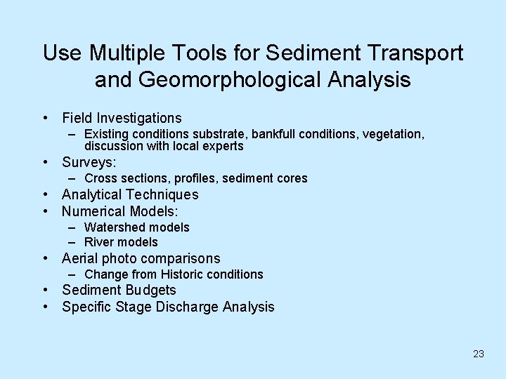 Use Multiple Tools for Sediment Transport and Geomorphological Analysis • Field Investigations – Existing