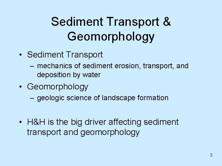 Sediment Transport & Geomorphology • Sediment Transport – mechanics of sediment erosion, transport, and