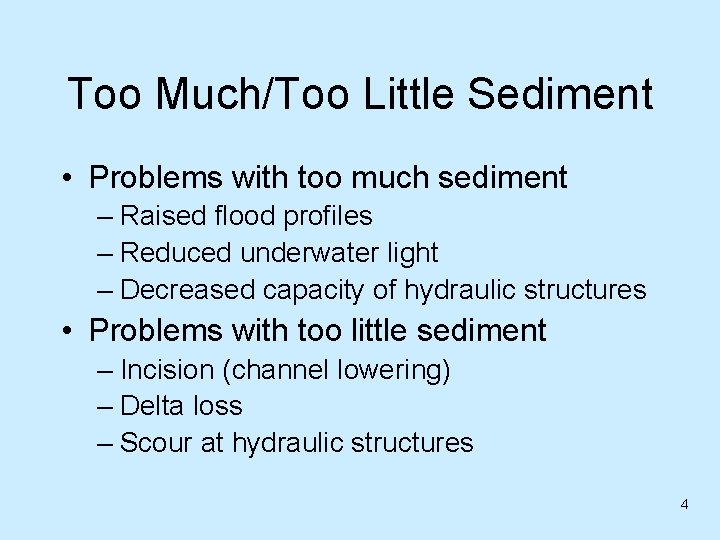 Too Much/Too Little Sediment • Problems with too much sediment – Raised flood profiles