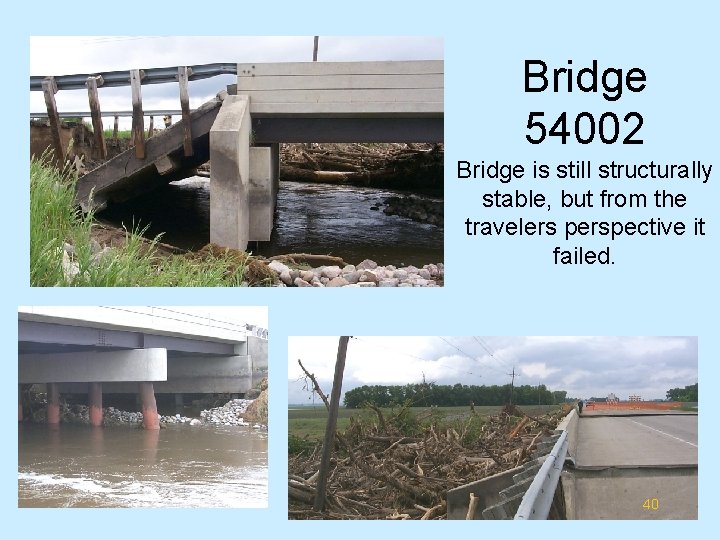 Bridge 54002 Bridge is still structurally stable, but from the travelers perspective it failed.