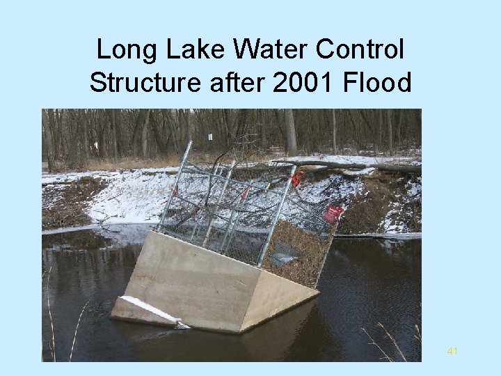 Long Lake Water Control Structure after 2001 Flood 41 