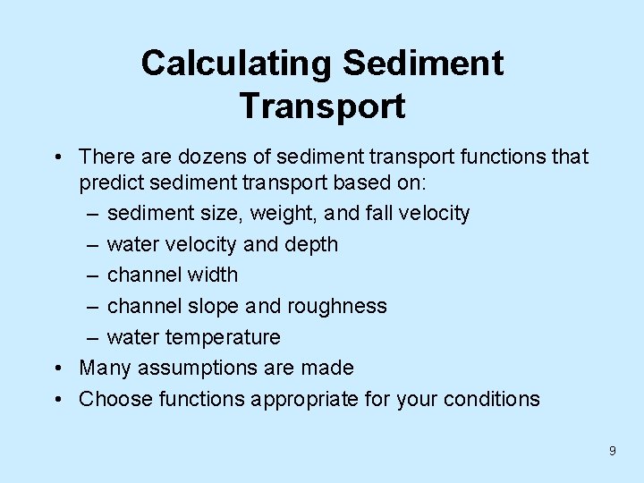Calculating Sediment Transport • There are dozens of sediment transport functions that predict sediment