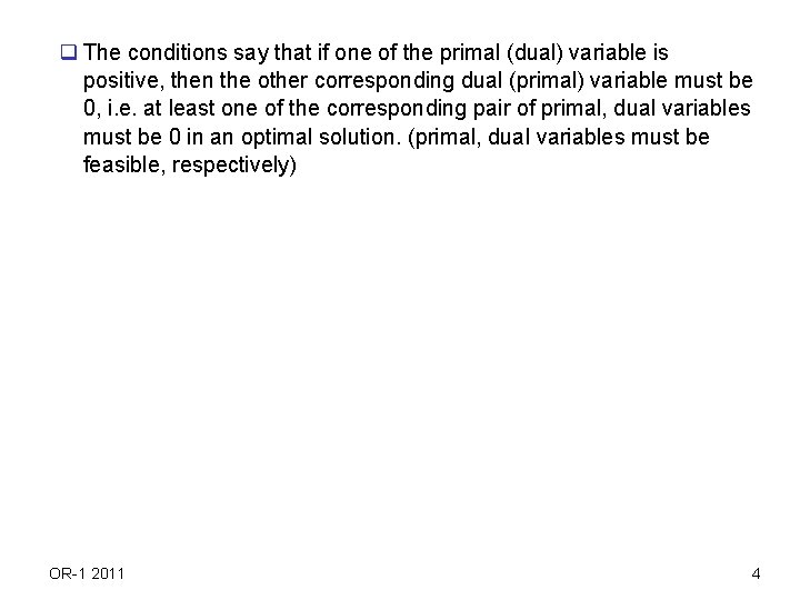 q The conditions say that if one of the primal (dual) variable is positive,