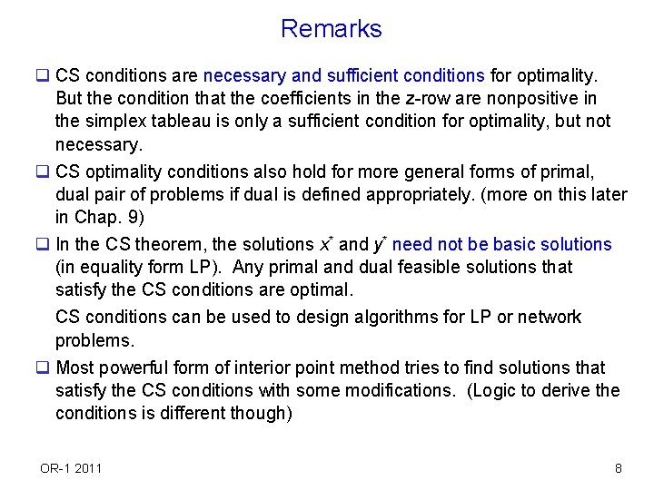 Remarks q CS conditions are necessary and sufficient conditions for optimality. But the condition