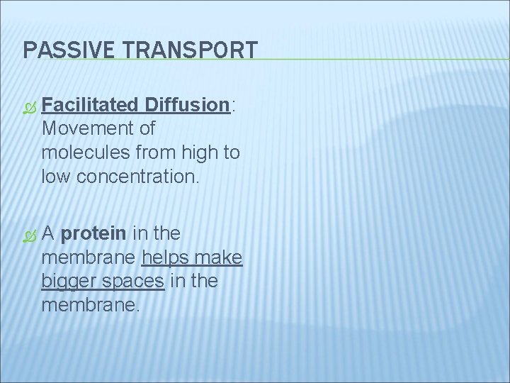 PASSIVE TRANSPORT Facilitated Diffusion: Movement of molecules from high to low concentration. A protein