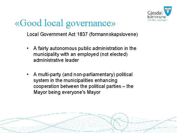  «Good local governance» Local Government Act 1837 (formannskapslovene) • A fairly autonomous public