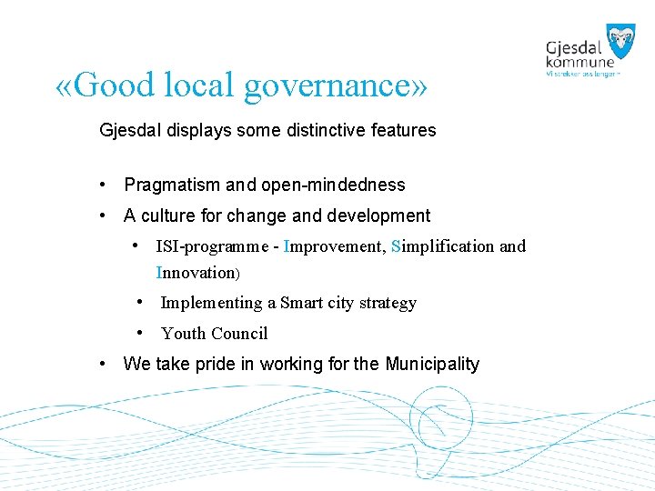  «Good local governance» Gjesdal displays some distinctive features • Pragmatism and open-mindedness •