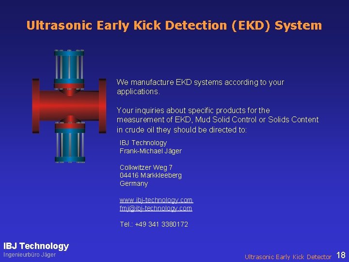 Ultrasonic Early Kick Detection (EKD) System We manufacture EKD systems according to your applications.