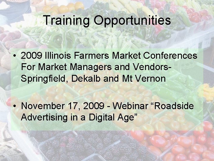 Training Opportunities • 2009 Illinois Farmers Market Conferences For Market Managers and Vendors. Springfield,