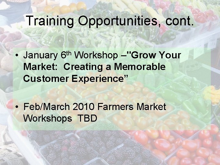 Training Opportunities, cont. • January 6 th Workshop –"Grow Your Market: Creating a Memorable