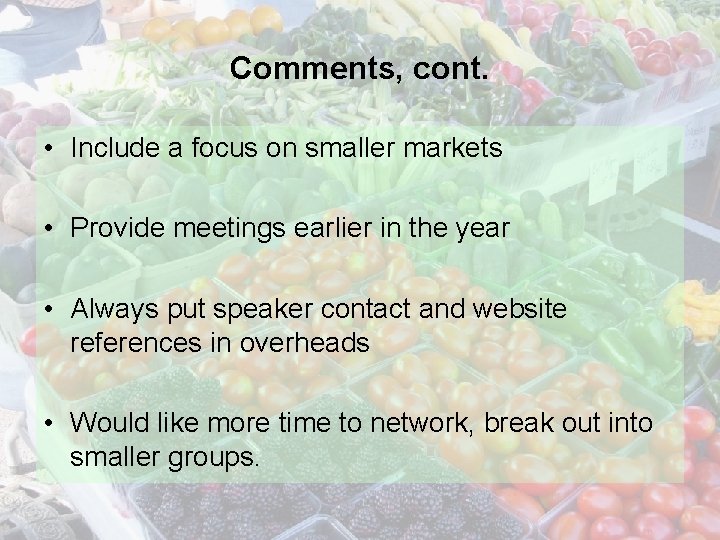 Comments, cont. • Include a focus on smaller markets • Provide meetings earlier in