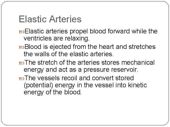 Elastic Arteries Elastic arteries propel blood forward while the ventricles are relaxing. Blood is