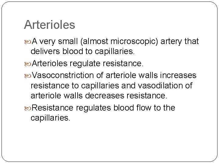 Arterioles A very small (almost microscopic) artery that delivers blood to capillaries. Arterioles regulate Arterioles A very small (almost microscopic) artery that delivers blood to capillaries. Arterioles regulate