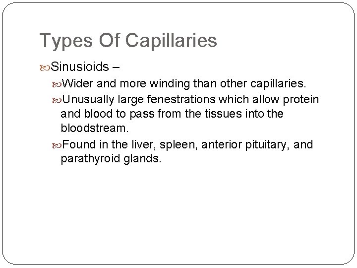 Types Of Capillaries Sinusioids – Wider and more winding than other capillaries. Unusually large