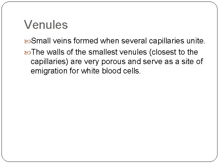 Venules Small veins formed when several capillaries unite. The walls of the smallest venules