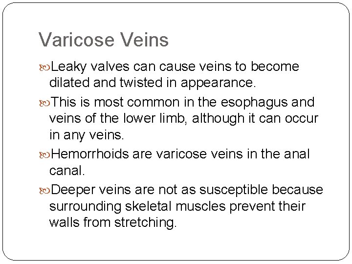 Varicose Veins Leaky valves can cause veins to become dilated and twisted in appearance.