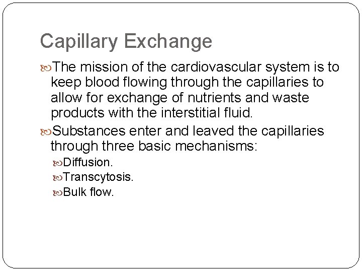 Capillary Exchange The mission of the cardiovascular system is to keep blood flowing through Capillary Exchange The mission of the cardiovascular system is to keep blood flowing through