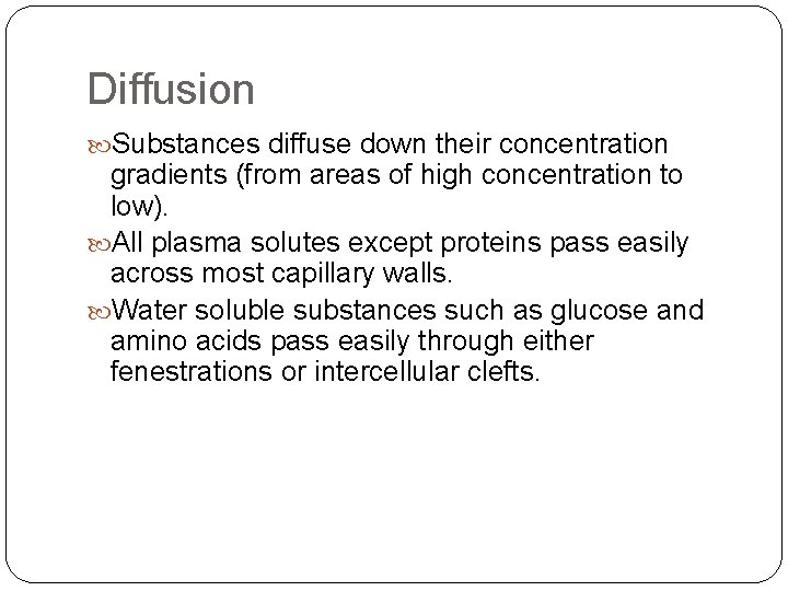 Diffusion Substances diffuse down their concentration gradients (from areas of high concentration to low).