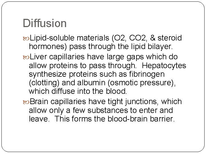 Diffusion Lipid-soluble materials (O 2, CO 2, & steroid hormones) pass through the lipid