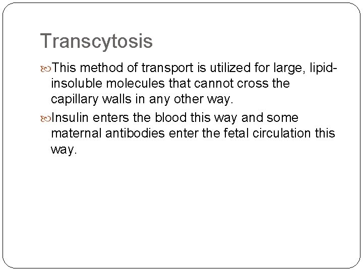 Transcytosis This method of transport is utilized for large, lipid- insoluble molecules that cannot