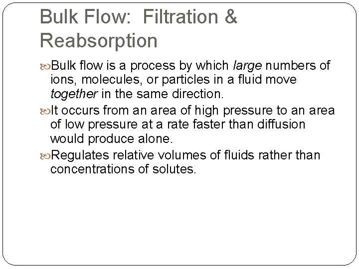 Bulk Flow: Filtration & Reabsorption Bulk flow is a process by which large numbers