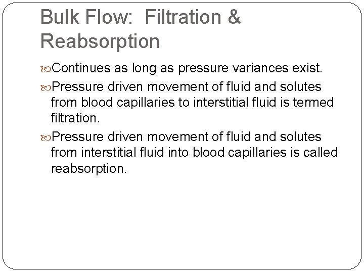 Bulk Flow: Filtration & Reabsorption Continues as long as pressure variances exist. Pressure driven