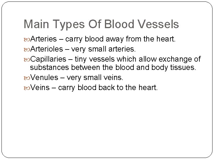 Main Types Of Blood Vessels Arteries – carry blood away from the heart. Arterioles Main Types Of Blood Vessels Arteries – carry blood away from the heart. Arterioles