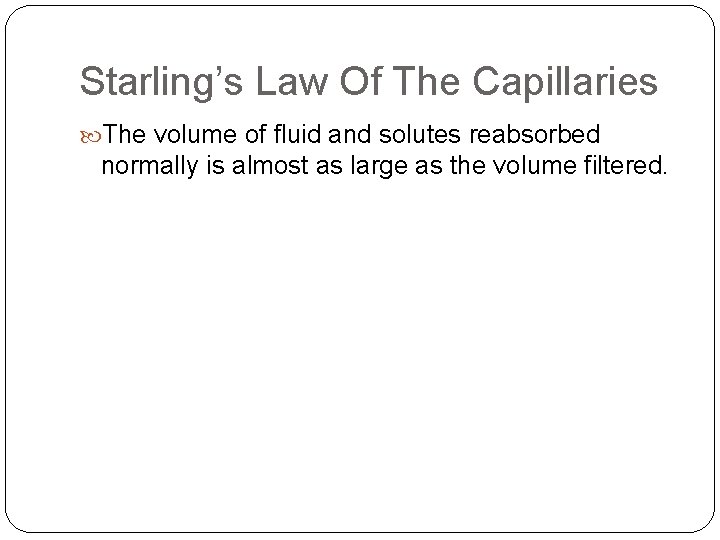 Starling’s Law Of The Capillaries The volume of fluid and solutes reabsorbed normally is Starling’s Law Of The Capillaries The volume of fluid and solutes reabsorbed normally is