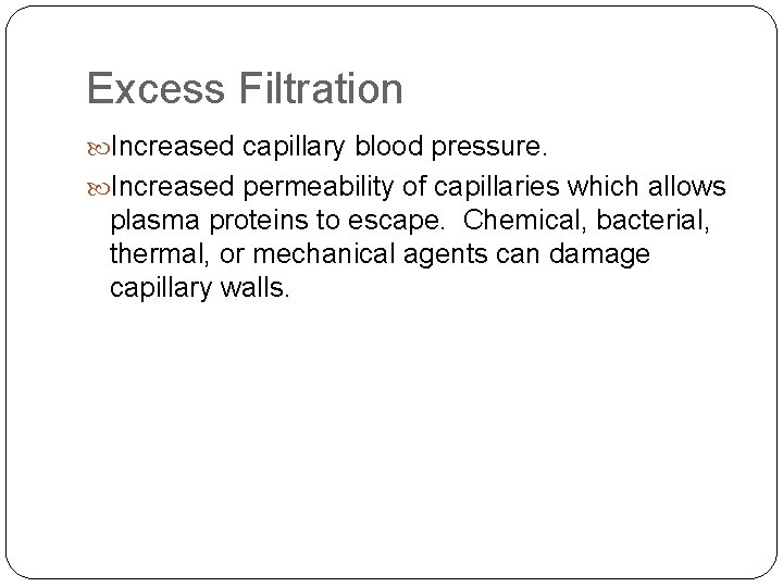 Excess Filtration Increased capillary blood pressure. Increased permeability of capillaries which allows plasma proteins Excess Filtration Increased capillary blood pressure. Increased permeability of capillaries which allows plasma proteins