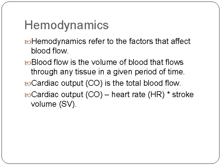 Hemodynamics refer to the factors that affect blood flow. Blood flow is the volume