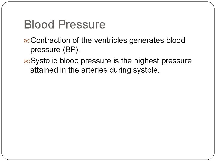 Blood Pressure Contraction of the ventricles generates blood pressure (BP). Systolic blood pressure is