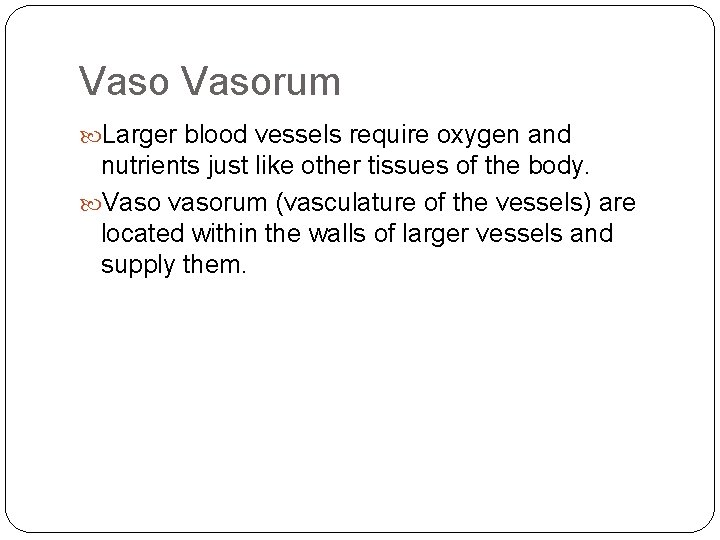 Vasorum Larger blood vessels require oxygen and nutrients just like other tissues of the