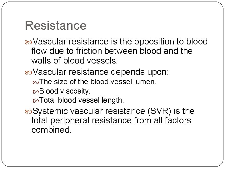 Resistance Vascular resistance is the opposition to blood flow due to friction between blood