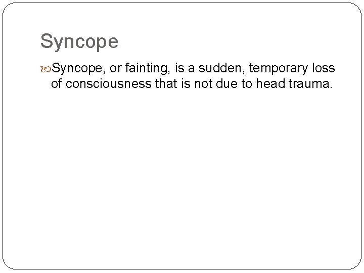 Syncope, or fainting, is a sudden, temporary loss of consciousness that is not due