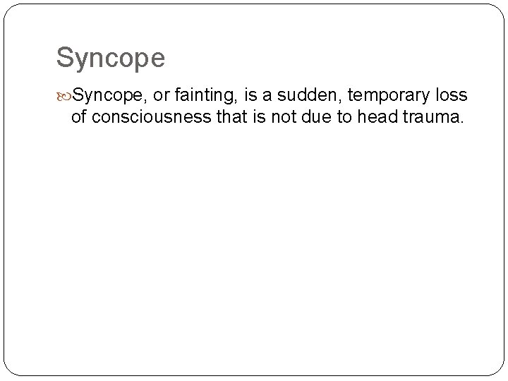 Syncope, or fainting, is a sudden, temporary loss of consciousness that is not due Syncope, or fainting, is a sudden, temporary loss of consciousness that is not due