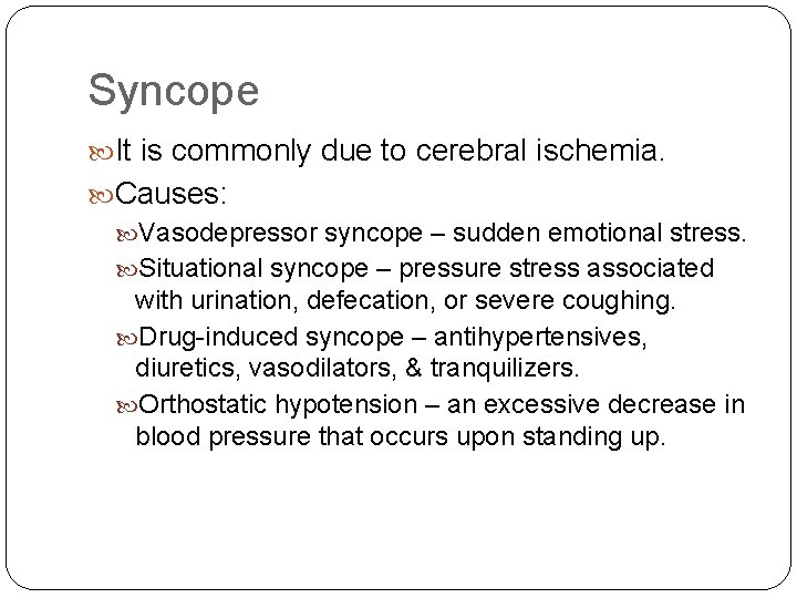 Syncope It is commonly due to cerebral ischemia. Causes: Vasodepressor syncope – sudden emotional Syncope It is commonly due to cerebral ischemia. Causes: Vasodepressor syncope – sudden emotional