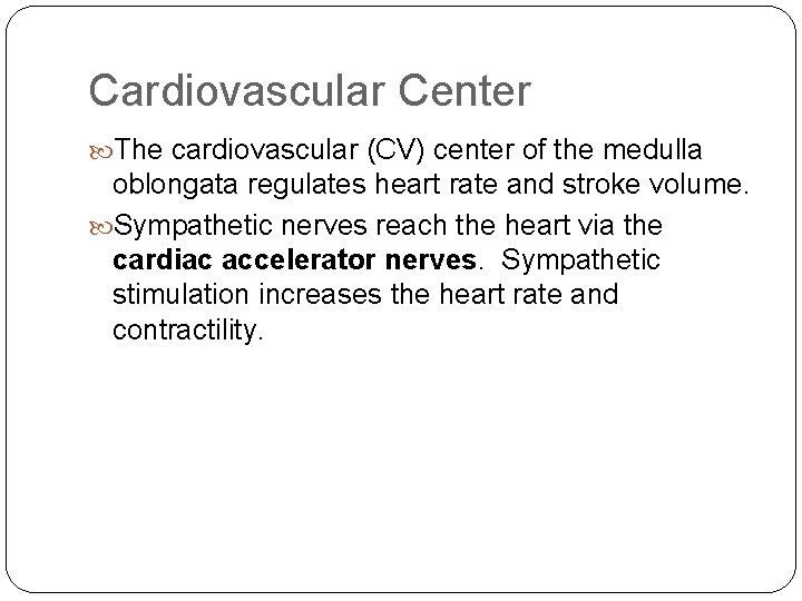 Cardiovascular Center The cardiovascular (CV) center of the medulla oblongata regulates heart rate and
