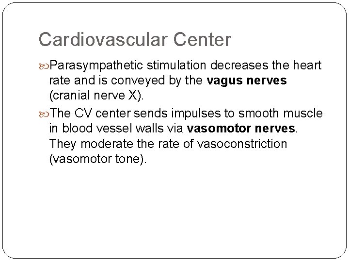 Cardiovascular Center Parasympathetic stimulation decreases the heart rate and is conveyed by the vagus Cardiovascular Center Parasympathetic stimulation decreases the heart rate and is conveyed by the vagus