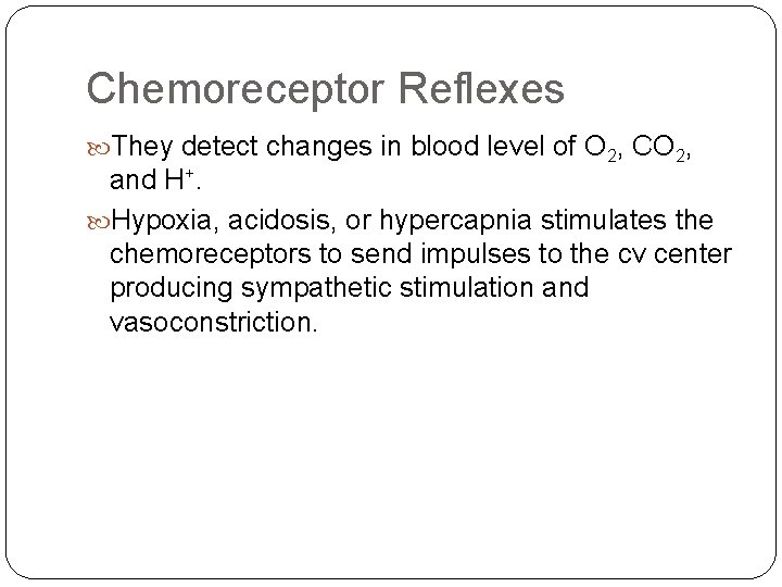 Chemoreceptor Reflexes They detect changes in blood level of O 2, CO 2, and