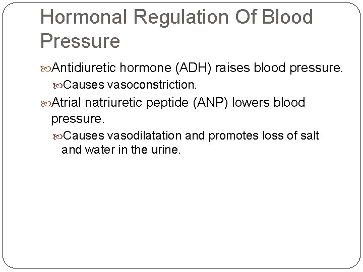Hormonal Regulation Of Blood Pressure Antidiuretic hormone (ADH) raises blood pressure. Causes vasoconstriction. Atrial Hormonal Regulation Of Blood Pressure Antidiuretic hormone (ADH) raises blood pressure. Causes vasoconstriction. Atrial