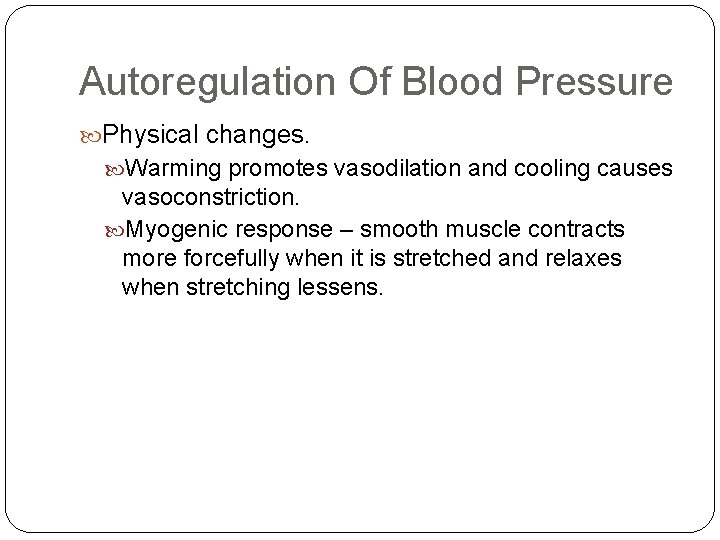 Autoregulation Of Blood Pressure Physical changes. Warming promotes vasodilation and cooling causes vasoconstriction. Myogenic