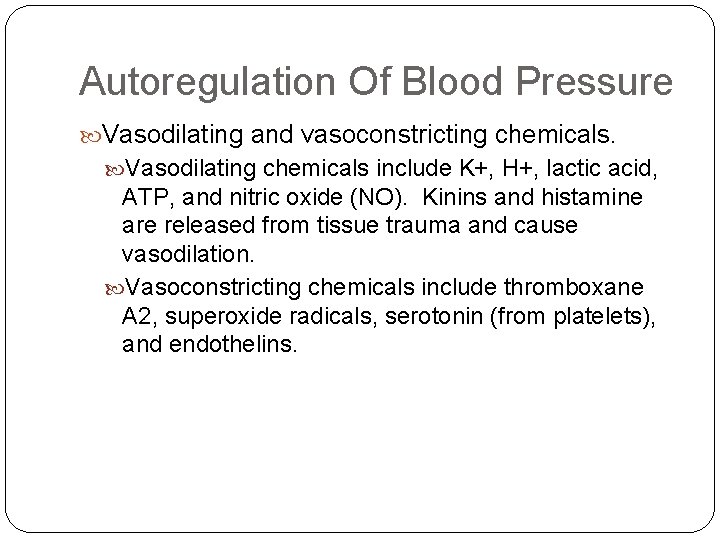 Autoregulation Of Blood Pressure Vasodilating and vasoconstricting chemicals. Vasodilating chemicals include K+, H+, lactic