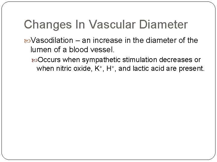 Changes In Vascular Diameter Vasodilation – an increase in the diameter of the lumen Changes In Vascular Diameter Vasodilation – an increase in the diameter of the lumen