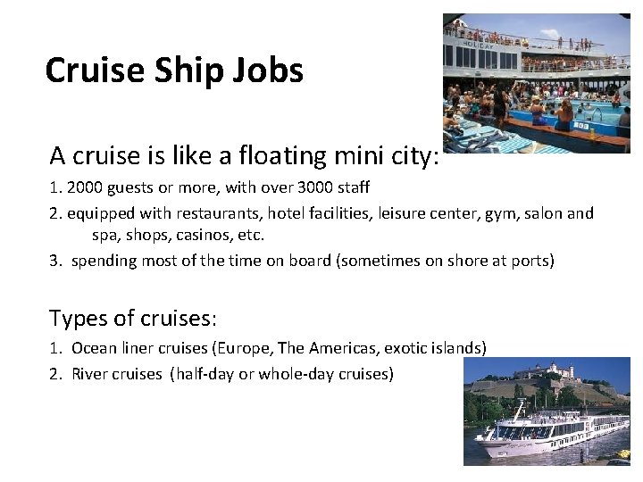 Cruise Ship Jobs A cruise is like a floating mini city: 1. 2000 guests