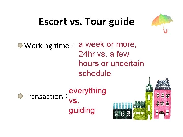 Escort vs. Tour guide Working time： a week or more, 24 hr vs. a