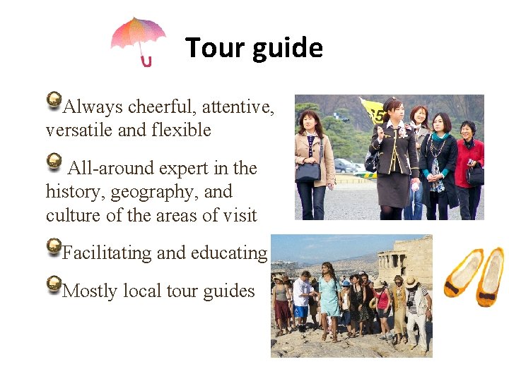 Tour guide Always cheerful, attentive, versatile and flexible All-around expert in the history, geography,