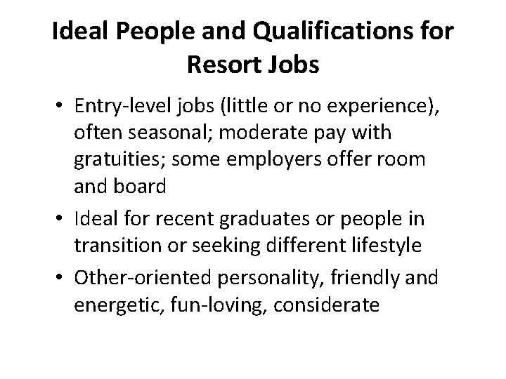 Ideal People and Qualifications for Resort Jobs • Entry-level jobs (little or no experience),